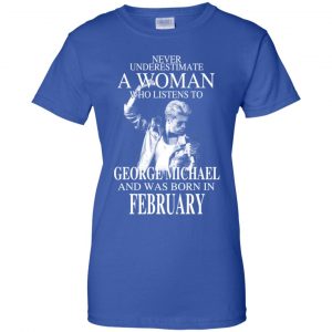 A Woman Who Listens To George Michael And Was Born In February T-Shirts, Hoodie, Tank 25