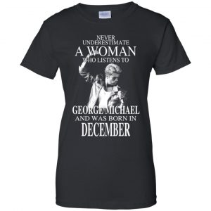 A Woman Who Listens To George Michael And Was Born In December T-Shirts, Hoodie, Tank 22