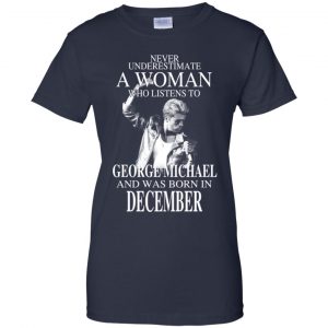 A Woman Who Listens To George Michael And Was Born In December T-Shirts, Hoodie, Tank 24