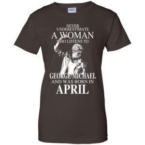 A Woman Who Listens To George Michael And Was Born In April T-Shirts, Hoodie, Tank 23