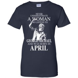 A Woman Who Listens To George Michael And Was Born In April T-Shirts, Hoodie, Tank 24