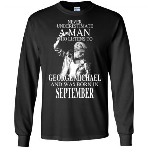 A Man Who Listens To George Michael And Was Born In September T-Shirts, Hoodie, Tank 18