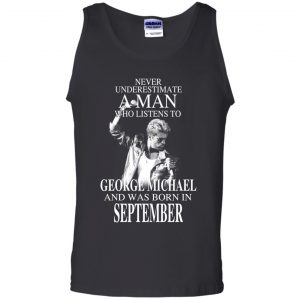 A Man Who Listens To George Michael And Was Born In September T-Shirts, Hoodie, Tank 24