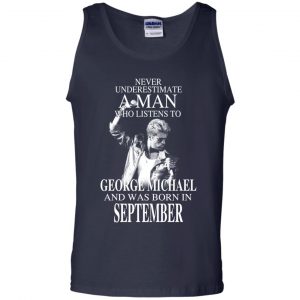 A Man Who Listens To George Michael And Was Born In September T-Shirts, Hoodie, Tank 25