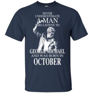 A Man Who Listens To George Michael And Was Born In October T-Shirts, Hoodie, Tank 16