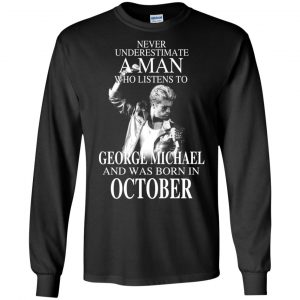 A Man Who Listens To George Michael And Was Born In October T-Shirts, Hoodie, Tank 18