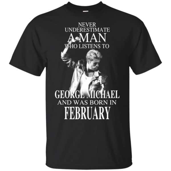 A Man Who Listens To George Michael And Was Born In February T-Shirts, Hoodie, Tank Apparel 3