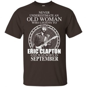 An Old Woman Who Listens To Eric Clapton And Was Born In September T-Shirts, Hoodie, Tank Apparel 2