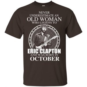 An Old Woman Who Listens To Eric Clapton And Was Born In October T-Shirts, Hoodie, Tank Apparel 2