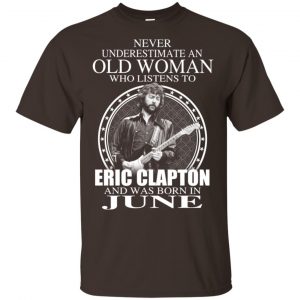 An Old Woman Who Listens To Eric Clapton And Was Born In June T-Shirts, Hoodie, Tank Apparel 2