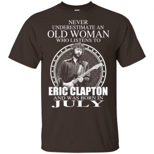 An Old Woman Who Listens To Eric Clapton And Was Born In July T-Shirts, Hoodie, Tank Apparel 2