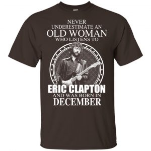 An Old Woman Who Listens To Eric Clapton And Was Born In December T-Shirts, Hoodie, Tank Apparel 2