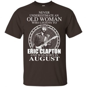 An Old Woman Who Listens To Eric Clapton And Was Born In August T-Shirts, Hoodie, Tank Apparel 2