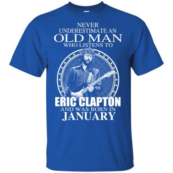 An Old Man Who Listens To Eric Clapton And Was Born In January T-Shirts, Hoodie, Tank 4