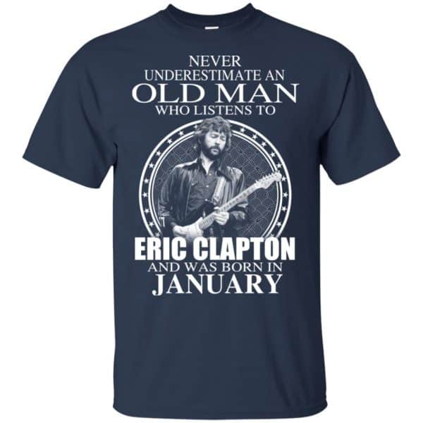 An Old Man Who Listens To Eric Clapton And Was Born In January T-Shirts, Hoodie, Tank 5