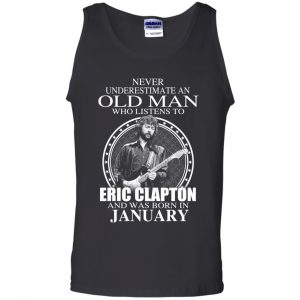 An Old Man Who Listens To Eric Clapton And Was Born In January T-Shirts, Hoodie, Tank 24