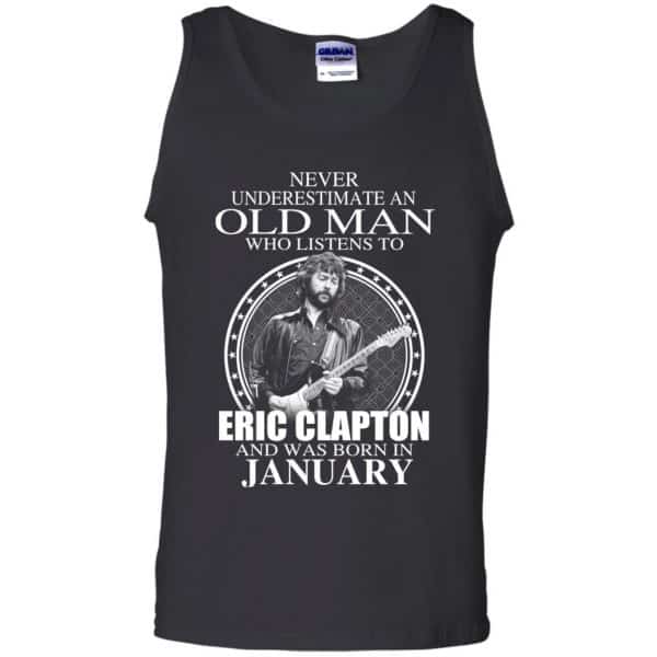 An Old Man Who Listens To Eric Clapton And Was Born In January T-Shirts, Hoodie, Tank 13