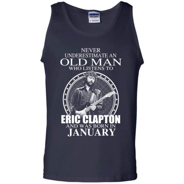 An Old Man Who Listens To Eric Clapton And Was Born In January T-Shirts, Hoodie, Tank 14