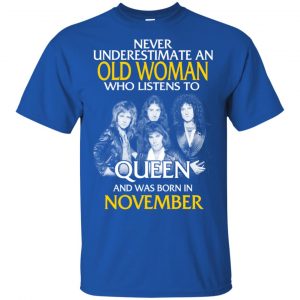 An Old Woman Who Listens To Queen And Was Born In November T-Shirts, Hoodie, Tank 16