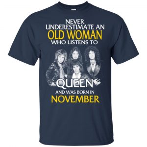 An Old Woman Who Listens To Queen And Was Born In November T-Shirts, Hoodie, Tank 17