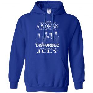 A Woman Who Listens To Disturbed And Was Born In July T-Shirts, Hoodie, Tank 21