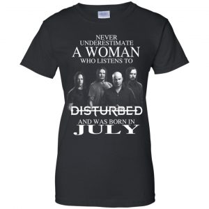 A Woman Who Listens To Disturbed And Was Born In July T-Shirts, Hoodie, Tank 22