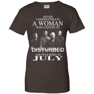 A Woman Who Listens To Disturbed And Was Born In July T-Shirts, Hoodie, Tank 23