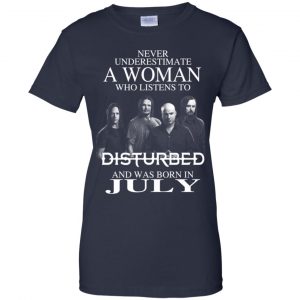 A Woman Who Listens To Disturbed And Was Born In July T-Shirts, Hoodie, Tank 24