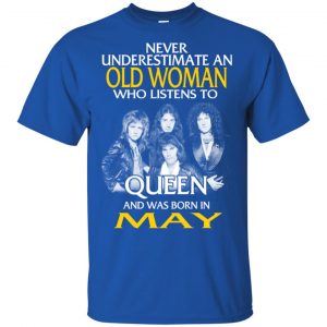An Old Woman Who Listens To Queen And Was Born In May T-Shirts, Hoodie, Tank 16
