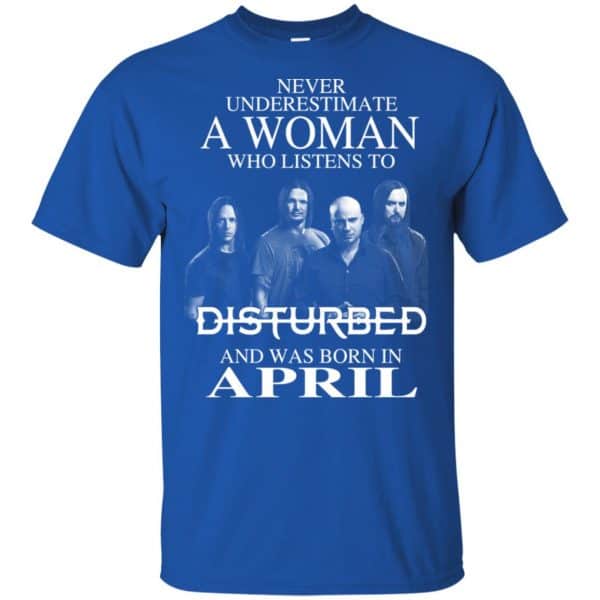 A Woman Who Listens To Disturbed And Was Born In April T-Shirts, Hoodie, Tank Apparel 5