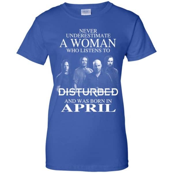 A Woman Who Listens To Disturbed And Was Born In April T-Shirts, Hoodie, Tank Apparel 14