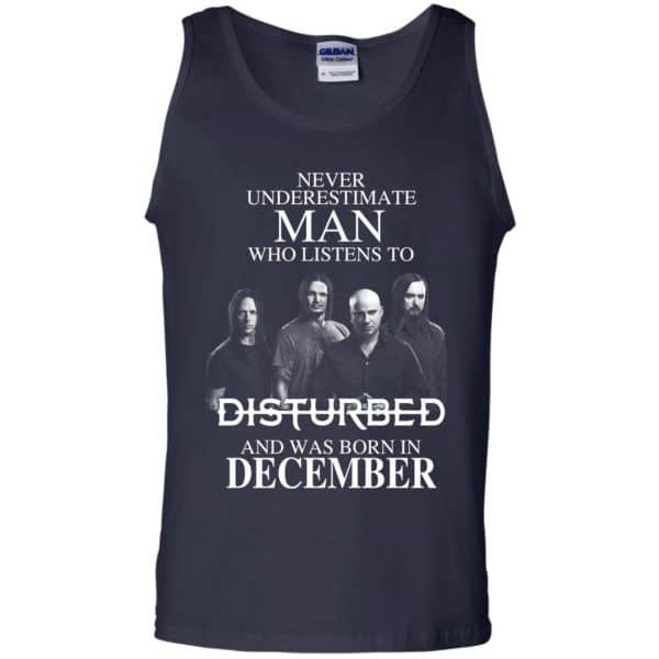 Never Underestimate Man Who Listens To Disturbed And Was Born In December T-Shirts, Hoodie, Tank Apparel 14