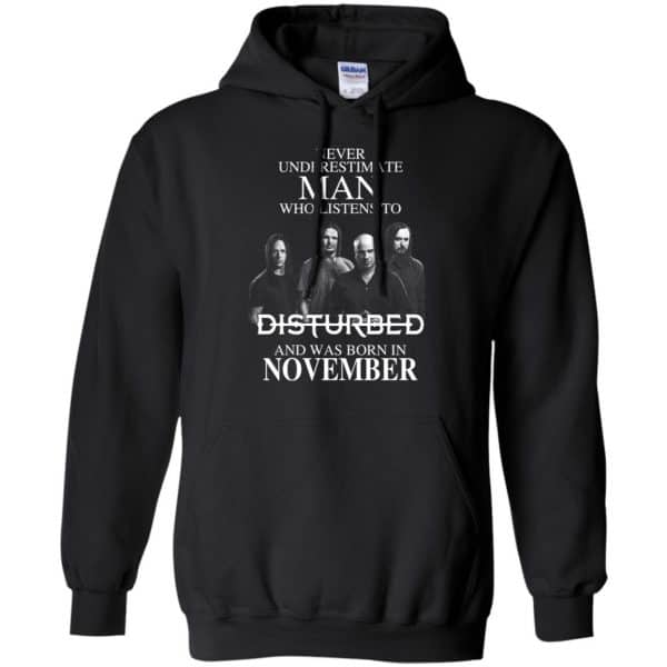 Never Underestimate Man Who Listens To Disturbed And Was Born In November T-Shirts, Hoodie, Tank Apparel 9
