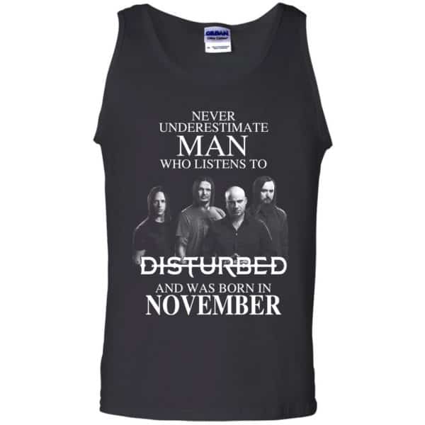 Never Underestimate Man Who Listens To Disturbed And Was Born In November T-Shirts, Hoodie, Tank Apparel 13