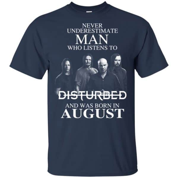 Never Underestimate Man Who Listens To Disturbed And Was Born In August T-Shirts, Hoodie, Tank Apparel 5
