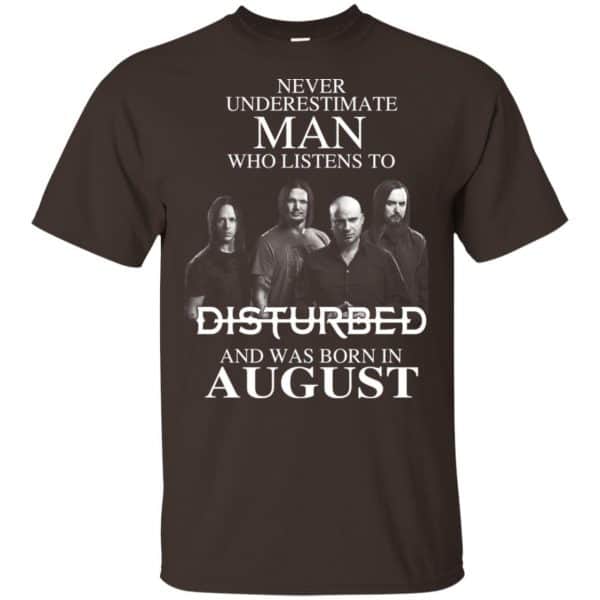 Never Underestimate Man Who Listens To Disturbed And Was Born In August T-Shirts, Hoodie, Tank Apparel 6