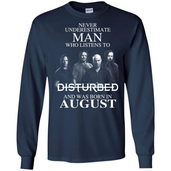 Never Underestimate Man Who Listens To Disturbed And Was Born In August T-Shirts, Hoodie, Tank Apparel 8