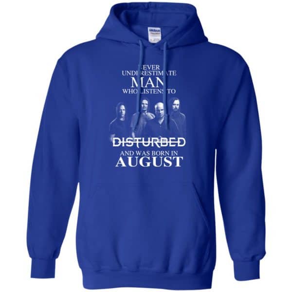 Never Underestimate Man Who Listens To Disturbed And Was Born In August T-Shirts, Hoodie, Tank Apparel 12