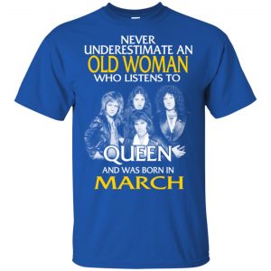 An Old Woman Who Listens To Queen And Was Born In March T-Shirts, Hoodie, Tank 16