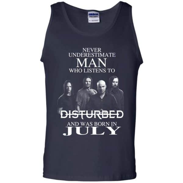 Never Underestimate Man Who Listens To Disturbed And Was Born In July T-Shirts, Hoodie, Tank Apparel 14
