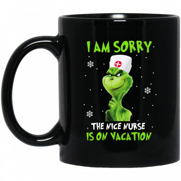 The Grinch: I Am Sorry The Nice Nurse Is On Vacation Mug 3