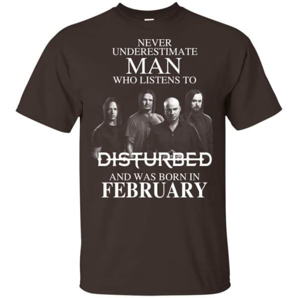 Never Underestimate Man Who Listens To Disturbed And Was Born In February T-Shirts, Hoodie, Tank Apparel 6