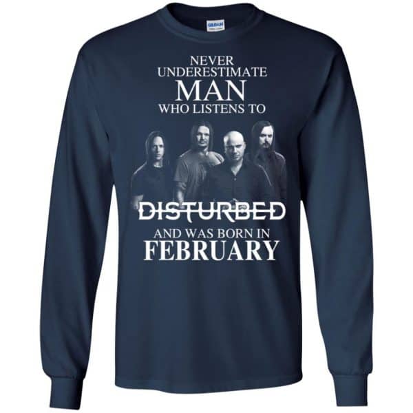 Never Underestimate Man Who Listens To Disturbed And Was Born In February T-Shirts, Hoodie, Tank Apparel 8