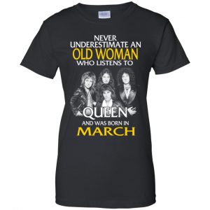 An Old Woman Who Listens To Queen And Was Born In March T-Shirts, Hoodie, Tank 22