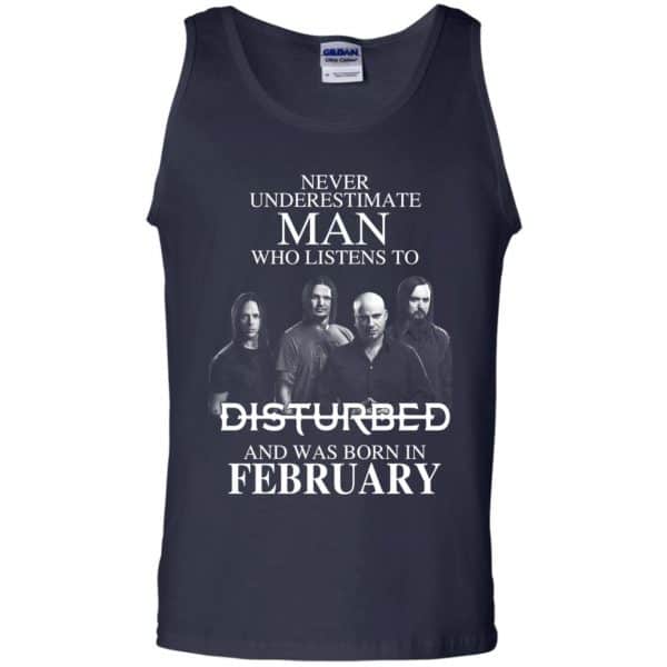 Never Underestimate Man Who Listens To Disturbed And Was Born In February T-Shirts, Hoodie, Tank Apparel 14