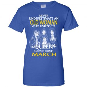 An Old Woman Who Listens To Queen And Was Born In March T-Shirts, Hoodie, Tank 25