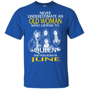 An Old Woman Who Listens To Queen And Was Born In June T-Shirts, Hoodie, Tank 16