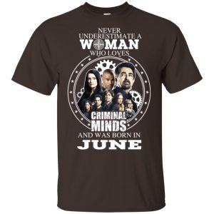 Never Underestimate A Woman Who Loves Criminal Minds And Was Born In June T-Shirts, Hoodie, Tank Apparel 2