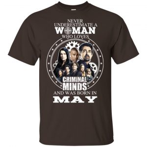 Never Underestimate A Woman Who Loves Criminal Minds And Was Born In May T-Shirts, Hoodie, Tank Apparel 2