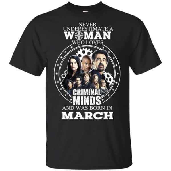 Never Underestimate A Woman Who Loves Criminal Minds And Was Born In March T-Shirts, Hoodie, Tank Apparel 3
